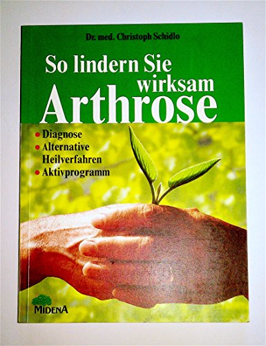 Imagen de archivo de So lindern Sie wirksam Arthrose. Diagnose - Alternative Heilverfahren - Aktivprogramm. a la venta por Steamhead Records & Books