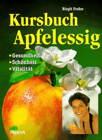 Imagen de archivo de Kursbuch Apfelessig. Gesundheit-Schnheit - Vitalitt. a la venta por Ammareal