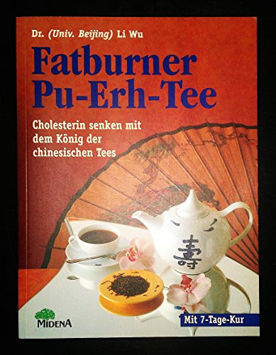 Imagen de archivo de Fatburner Pu-Erh-Tee. Cholesterin senken mit dem Knig der chinesischen Tees. Mit 7-Tage-Kur. Mit einem Vorwort des Verfassers. Mit einem Register. a la venta por BOUQUINIST