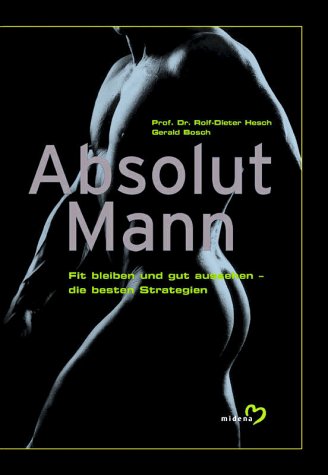 Stock image for Absolut Mann. Fit bleiben und gut aussehen - die besten Strategien. for sale by GF Books, Inc.
