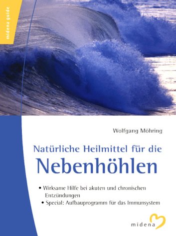 Stock image for Natrliche Heilmittel fr die Nebenhhlen. Wirksame Hilfe bei akuten und chronischen Entzndungen for sale by medimops