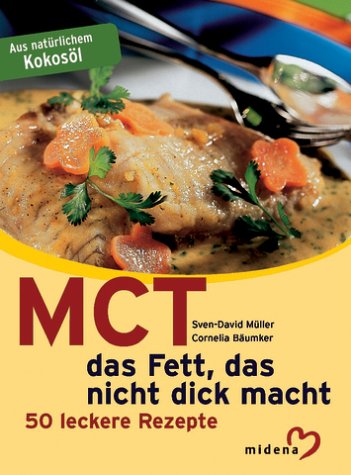 9783310007815: MCT - Das Fett, das nicht dick macht - 50 leckere Rezepte