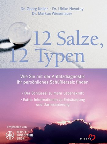 Imagen de archivo de 12 Salze - 12 Typen : wie Sie mit der Antlitzdiagnostik Ihr persnliches Schler-Salz finden ; [der Schlssel zu mehr Lebenskraft ; extra: Informationen zu Entsuerung und Darmsanierung]. Georg Keller ; Ulrike Novotny ; Markus Wiesenauer a la venta por Hbner Einzelunternehmen