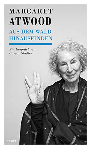 Beispielbild fr Margaret Atwood - Aus dem Wald hinausfinden: Ein Gespräch mit Caspar Shaller zum Verkauf von WorldofBooks