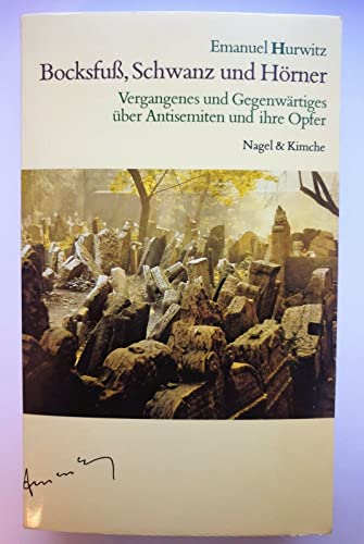 Bocksfuß, Schwanz und Hörner, Vergangenes und Gegenwärtiges über Antisemitismus und ihre Opfer, - Hurwitz, Emanuel