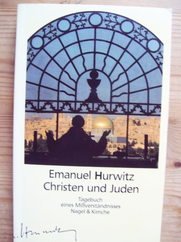 Christen und Juden : Tagebuch eines Missverständnisses. - Hurwitz, Emanuel