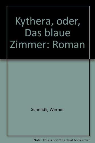 Kythera oder das blaue Zimmer. Roman. - Schmidli, Werner.