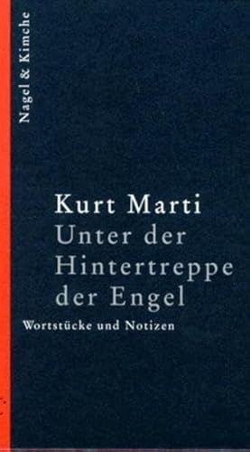 Unter der Hintertreppe der Engel: WortstuÌˆcke und Notizen (Werkauswahl in 5 BaÌˆnden) (German Edition) (9783312002214) by Marti, Kurt