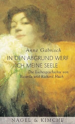 9783312002641: In den Abgrund werf ich meine Seele: Die Liebesgeschichte von Ricarda und Richard Huch (German Edition)