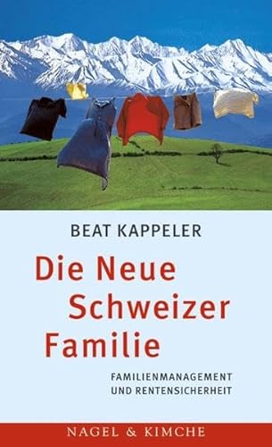 Die neue Schweizer Familie : Familienmanagement und Rentensicherheit. - Kappeler, Beat