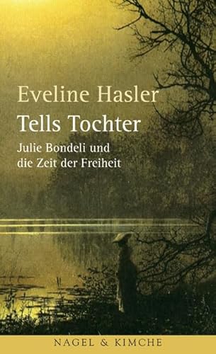 Beispielbild fr Tells Tochter. Julie Bondeli und die Zeit der Freiheit ; Roman., zum Verkauf von Grammat Antiquariat