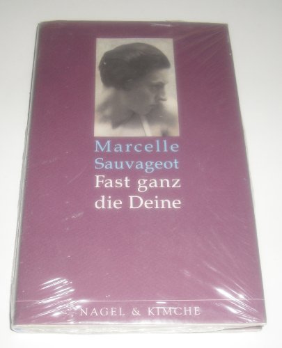 Fast ganz die Deine. Aus dem Französischen von Claudia Kalscheuer. Mit einem Nachwort von Ulrike Draesner. - Sauvageot, Marcelle