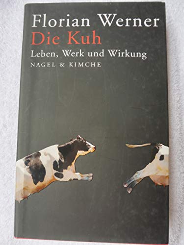 Die Kuh: Leben, Werk und Wirkung (9783312004324) by Werner, Florian