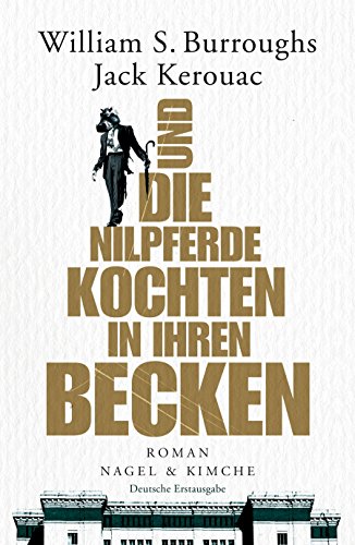 Und die Nilpferde kochten in ihren Becken : Roman. William S. Burroughs/Jack Kerouac. Mit einem Nachw. von James Grauerholz. Aus dem Engl. von Michael Kellner - Burroughs, William S. (Mitwirkender), Jack (Mitwirkender) Kerouac und Michael Ginsberg Allen (Fotograf) Kellner