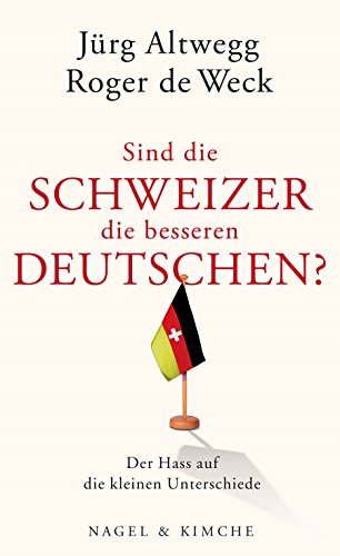 9783312004577: Sind die Schweizer die besseren Deutschen?: Der Hass auf die kleinen Unterschiede