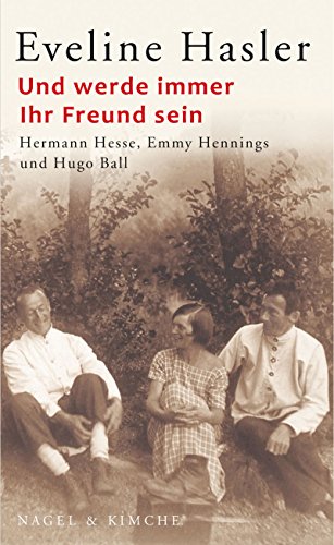 Stock image for Und werde immer Ihr Freund sein : Hermann Hesse, Emmy Hennings und Hugo Ball. for sale by Versandantiquariat Schfer