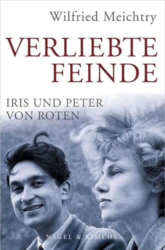 Verliebte Feinde : Iris und Peter von Roten | Die Neuauflage zum Kinofilm | Ein biografischer Roman vom schweizer Bestseller Autor Wilfried Meichtry - Wilfried Meichtry