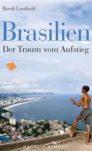 Brasilien: Der Traum vom Aufstieg Der Traum vom Aufstieg - Leuthold, Ruedi