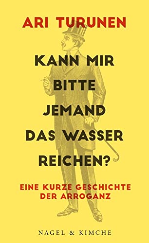 9783312006717: Kann mir bitte jemand das Wasser reichen?: Eine kurze Geschichte der Arroganz