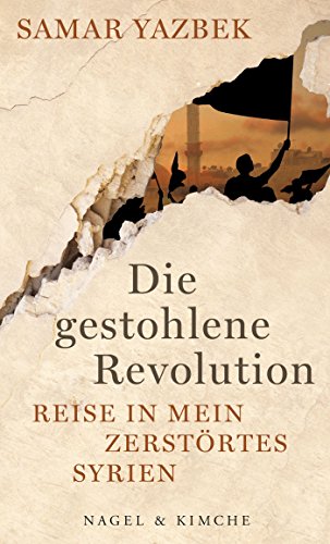 Beispielbild fr Die gestohlene Revolution. Reise in mein zerstrtes Syrien. zum Verkauf von Antiquariat Eule