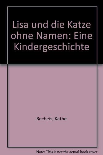 Lisa und die Katze ohne Namen: Eine Kindergeschichte (German Edition) (9783312007813) by Recheis, KaÌˆthe