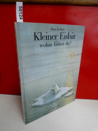 Kleiner Eisbär, wohin fährst du? (German Edition) - de Beer, Hans, Hans de Beer und Brigitte Hanhart