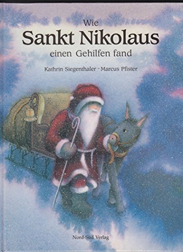 Wie Sankt Nikolaus einen Gehilfen fand. Mit Bildern von Marcus Pfister / Ein Nord-Süd-Bilderbuch - Siegenthaler, Kathrin und Marcus Pfister