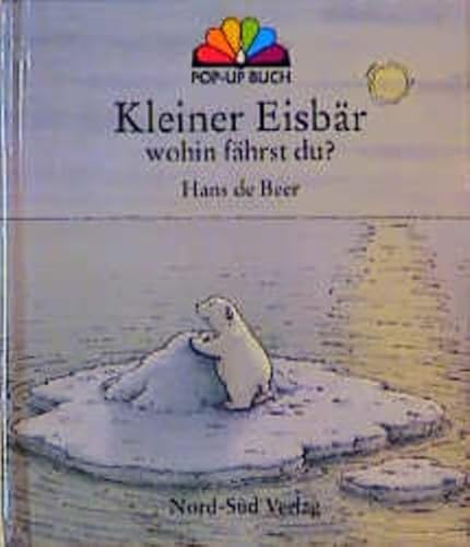 Kleiner Eisbär wohin fährts du ?; Mit Aufstehbildern - Ein Nord-Süd Pop-up Buch - Ausgabe mit gek...