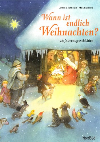 Wann ist endlich Weihnachten?: 24 Geschichten für die Adventszeit - Antonie Schneider