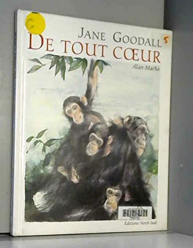 Stock image for De tout coeur: Dix messages d'amour dans la vie des chimpanzs conts par Jane Goodall et illustrs par Alan Marks for sale by Librairie Th  la page