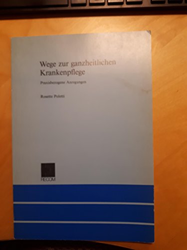 Beispielbild fr Wege zur ganzheitlichen Krankenpflege Praxisbezogene Anregungen zum Verkauf von Martin Preu / Akademische Buchhandlung Woetzel