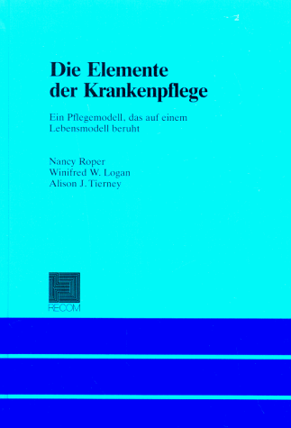 Beispielbild fr Die Elemente der Krankenpflege. Ein Pflegemodell, das auf einem Lebensmodell beruht zum Verkauf von medimops