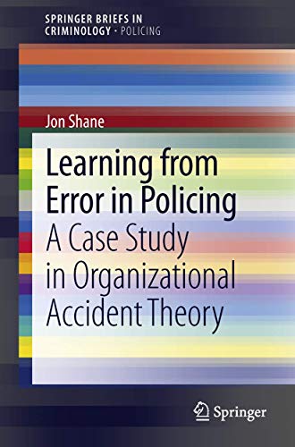 9783319000404: Learning from Error in Policing: A Case Study in Organizational Accident Theory (SpringerBriefs in Criminology)