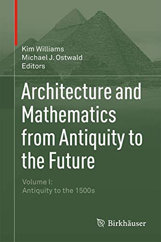 9783319001364: Architecture and Mathematics from Antiquity to the Future: Volume I: Antiquity to the 1500s