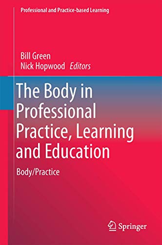 Beispielbild fr The Body in Professional Practice, Learning and Education: Body/Practice (Professional and Practice-based Learning, 11) zum Verkauf von Your Online Bookstore