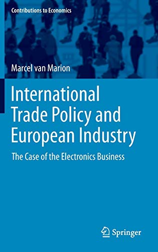 Imagen de archivo de International Trade Policy and European Industry: The Case of the Electronics Business (Contributions to Economics) a la venta por Bookmans