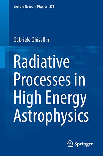 Stock image for Radiative Processes in High Energy Astrophysics (Lecture Notes in Physics, 873) for sale by GF Books, Inc.