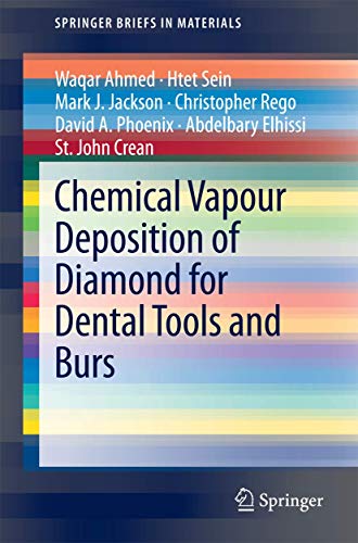 Chemical Vapour Deposition of Diamond for Dental Tools and Burs (SpringerBriefs in Materials) (9783319006475) by Ahmed, Waqar