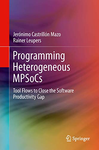 Stock image for Programming Heterogeneous MPSoCs: Tool Flows to Close the Software Productivity Gap for sale by Lucky's Textbooks