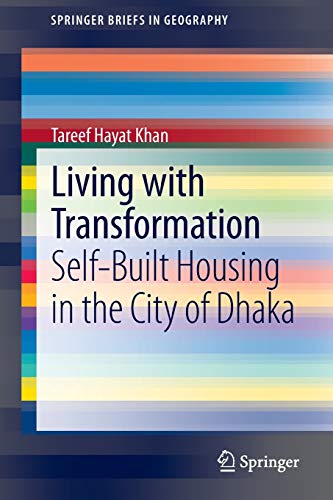 Stock image for Living with Transformation: Self-Built Housing in the City of Dhaka (SpringerBriefs in Geography) for sale by Lucky's Textbooks