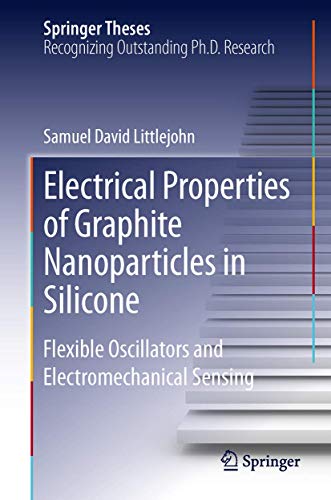 9783319007403: Electrical Properties of Graphite Nanoparticles in Silicone: Flexible Oscillators and Electromechanical Sensing (Springer Theses)