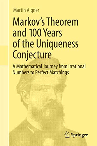 9783319008875: Markovs Theorem and 100 Years of the Uniqueness Conjecture: From Irrational Numbers to Perfect Matchings