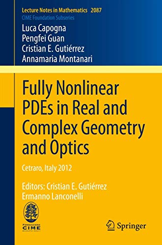 9783319009414: Fully Nonlinear PDEs in Real and Complex Geometry and Optics: Cetraro, Italy 2012, Editors: Cristian E. Gutirrez, Ermanno Lanconelli