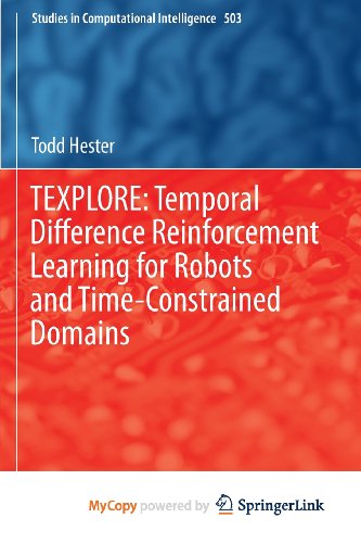 TEXPLORE: Temporal Difference Reinforcement Learning for Robots and Time-Constrained Domains (9783319011691) by Hester, Todd
