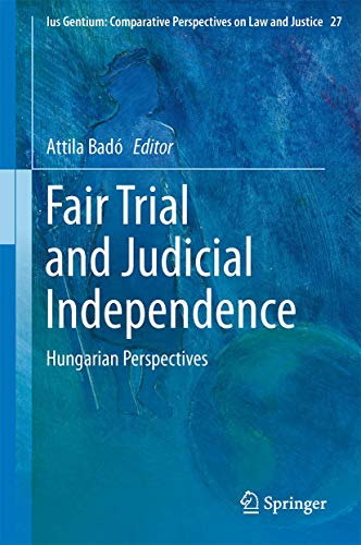 Fair Trial and Judicial Independence. Hungarian Perspectives.