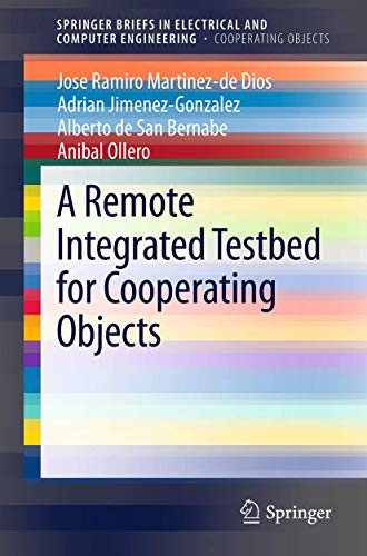 9783319013718: A Remote Integrated Testbed for Cooperating Objects (SpringerBriefs in Electrical and Computer Engineering)