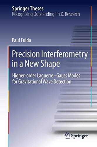 Beispielbild fr Precision Interferometry in a New Shape Higher-order Laguerre-Gauss Modes for Gravitational Wave Detection zum Verkauf von Buchpark