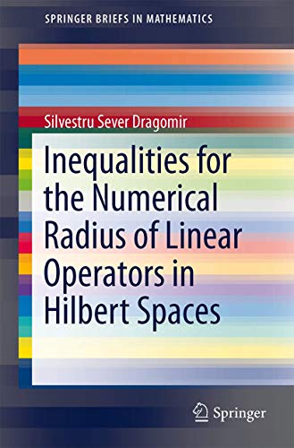 9783319014470: Inequalities for the Numerical Radius of Linear Operators in Hilbert Spaces (SpringerBriefs in Mathematics)