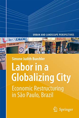 Stock image for Labor in a Globalizing City: Economic Restructuring in So Paulo, Brazil (Urban and Landscape Perspectives, 16) for sale by Lucky's Textbooks