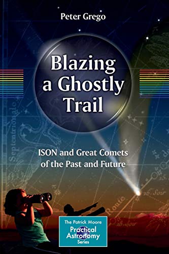 Blazing a Ghostly Trail : ISON and Great Comets of the Past and Future - Peter Grego